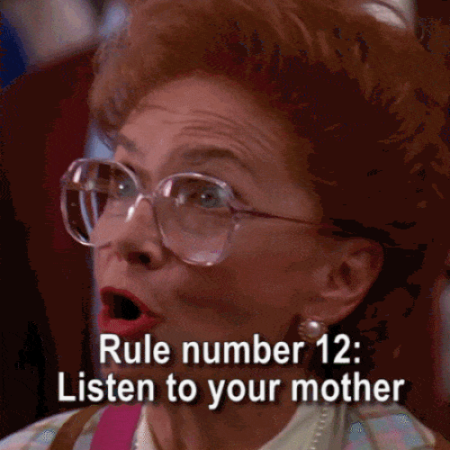 Rule number 12: Listen to your mother